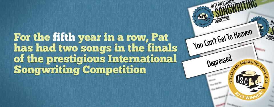 For a second year in a row, Pat has two songs nominated in the prestigious International Songwriting Competition. The songs this year are Pat's classics Voices In My Head and Noboby Speaks English, Anymore.  Results on the winners in May!